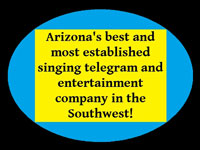 Arizona's best and most established singing telegram and entertainment company in the Southwest!